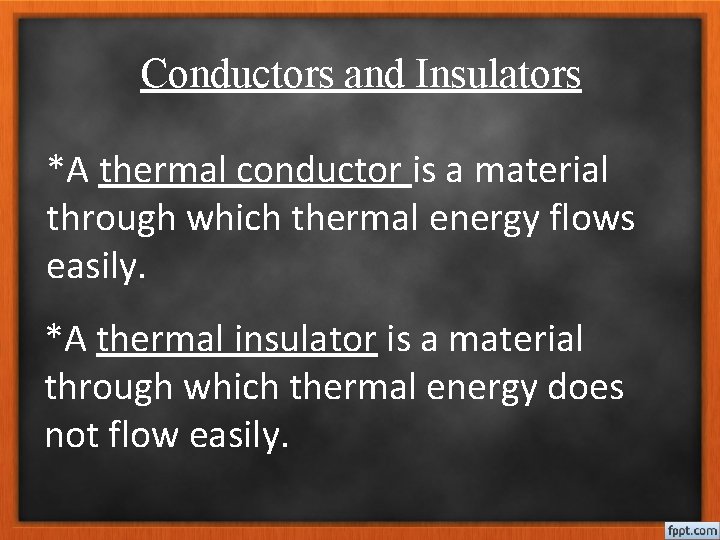 Conductors and Insulators *A thermal conductor is a material through which thermal energy flows