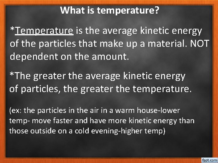 What is temperature? *Temperature is the average kinetic energy of the particles that make