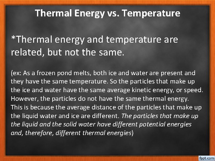 Thermal Energy vs. Temperature *Thermal energy and temperature are related, but not the same.