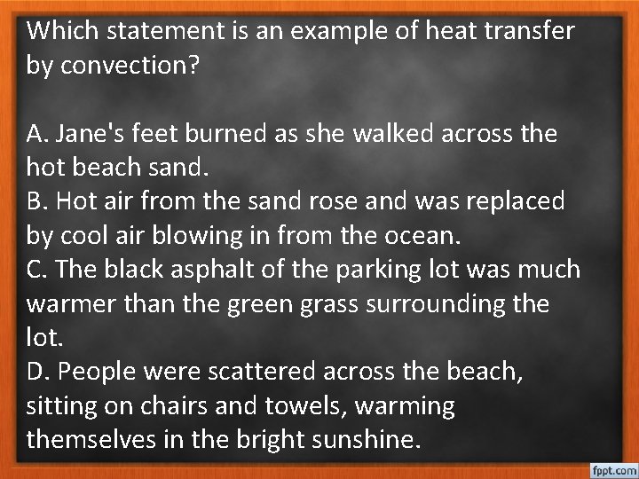 Which statement is an example of heat transfer by convection? A. Jane's feet burned