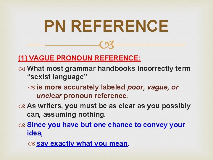 PN REFERENCE (1) VAGUE PRONOUN REFERENCE: What most grammar handbooks incorrectly term “sexist language”
