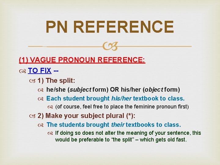 PN REFERENCE (1) VAGUE PRONOUN REFERENCE: TO FIX - 1) The split: he/she (subject