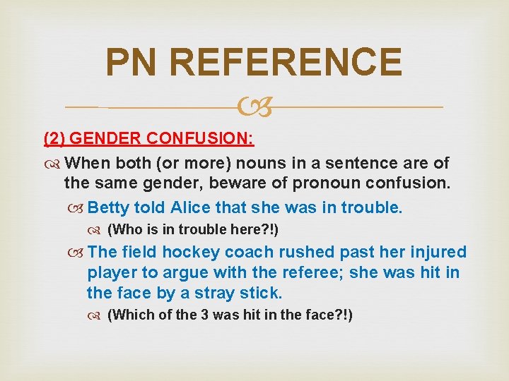 PN REFERENCE (2) GENDER CONFUSION: When both (or more) nouns in a sentence are