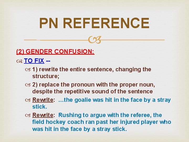 PN REFERENCE (2) GENDER CONFUSION: TO FIX - 1) rewrite the entire sentence, changing