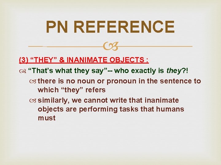 PN REFERENCE (3) “THEY” & INANIMATE OBJECTS : “That’s what they say”-- who exactly