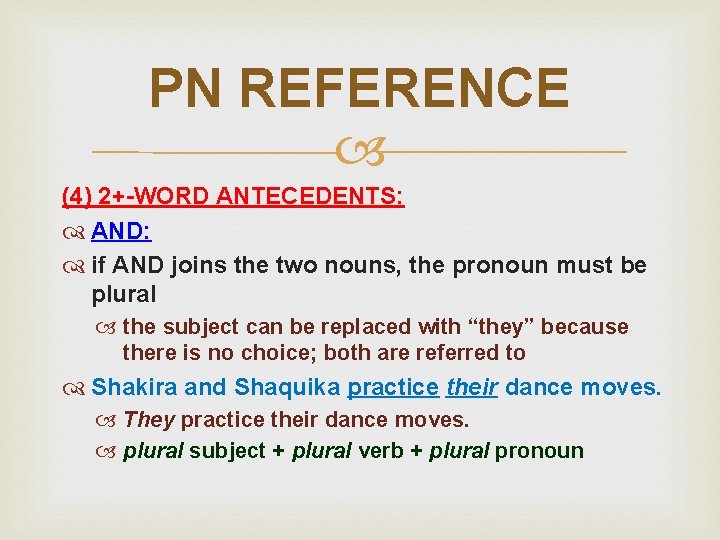 PN REFERENCE (4) 2+-WORD ANTECEDENTS: AND: if AND joins the two nouns, the pronoun