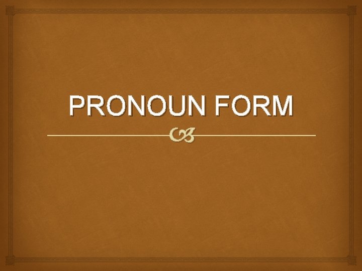 PRONOUN FORM 