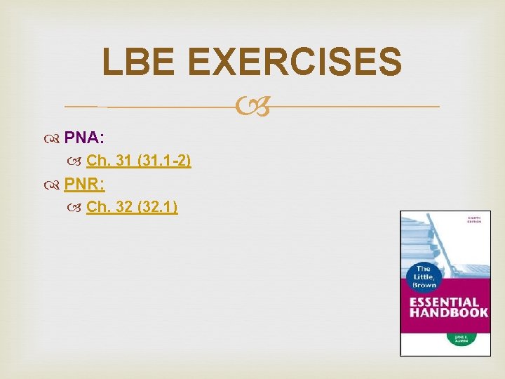 LBE EXERCISES PNA: Ch. 31 (31. 1 -2) PNR: Ch. 32 (32. 1) 