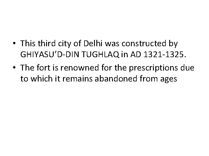  • This third city of Delhi was constructed by GHIYASU’D-DIN TUGHLAQ in AD