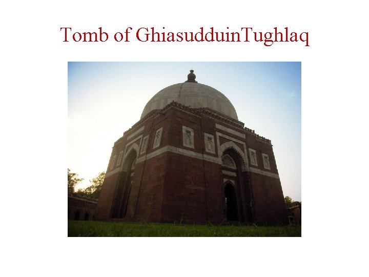 Tomb of Ghiasudduin. Tughlaq 