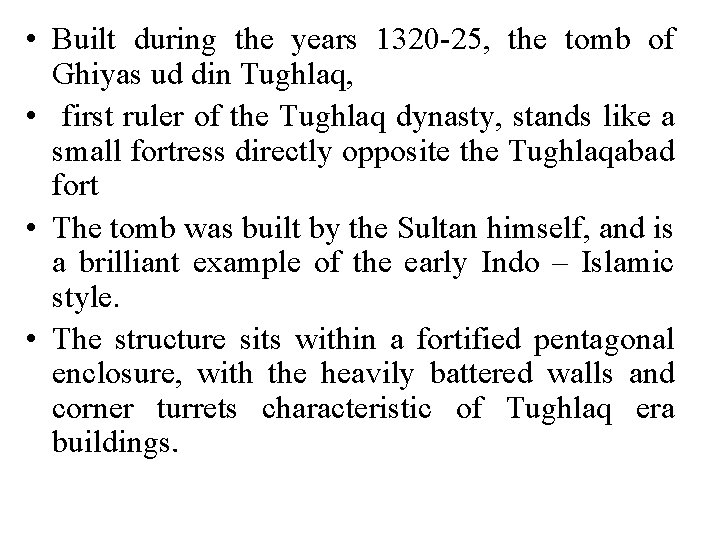  • Built during the years 1320 -25, the tomb of Ghiyas ud din