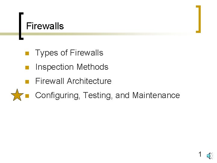 Firewalls n Types of Firewalls n Inspection Methods n Firewall Architecture n Configuring, Testing,