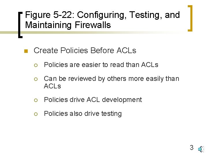 Figure 5 -22: Configuring, Testing, and Maintaining Firewalls n Create Policies Before ACLs ¡