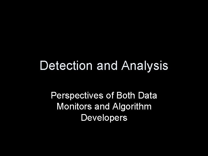 Detection and Analysis Perspectives of Both Data Monitors and Algorithm Developers 