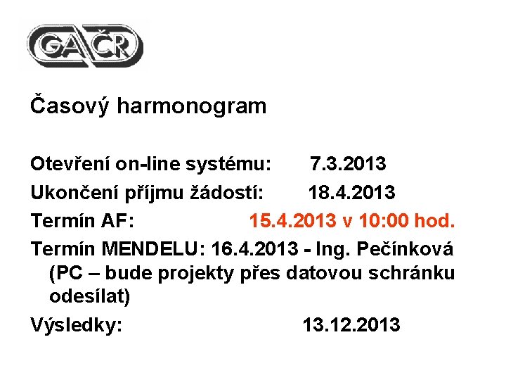 Časový harmonogram Otevření on-line systému: 7. 3. 2013 Ukončení příjmu žádostí: 18. 4. 2013