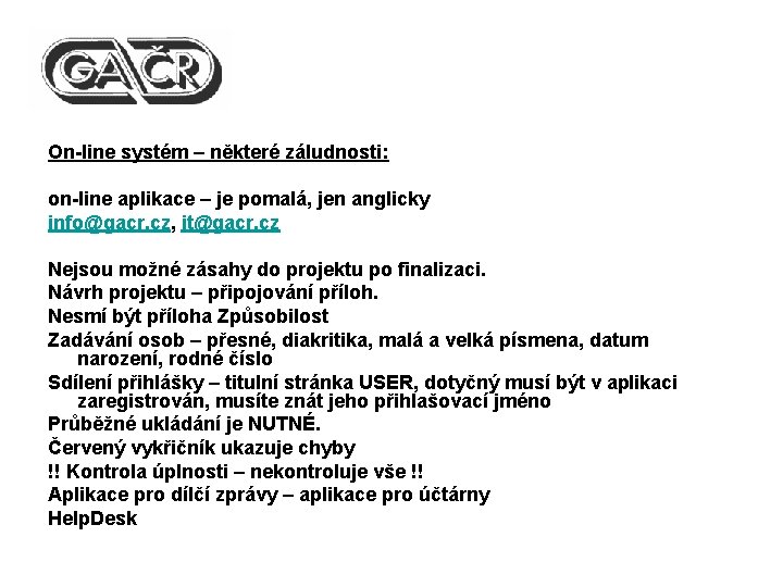 On-line systém – některé záludnosti: on-line aplikace – je pomalá, jen anglicky info@gacr. cz,