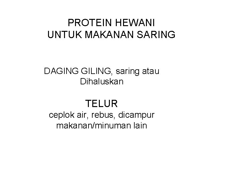 PROTEIN HEWANI UNTUK MAKANAN SARING DAGING GILING, saring atau Dihaluskan TELUR ceplok air, rebus,