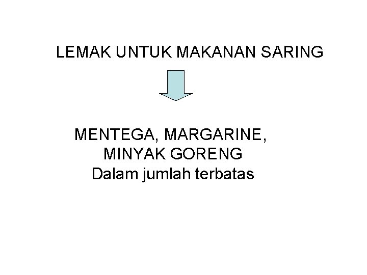 LEMAK UNTUK MAKANAN SARING MENTEGA, MARGARINE, MINYAK GORENG Dalam jumlah terbatas 