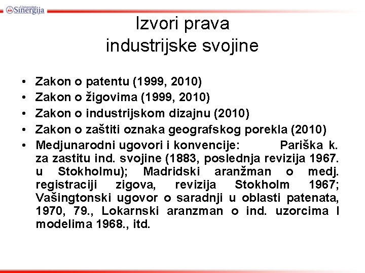 Izvori prava industrijske svojine • • • Zakon o patentu (1999, 2010) Zakon o