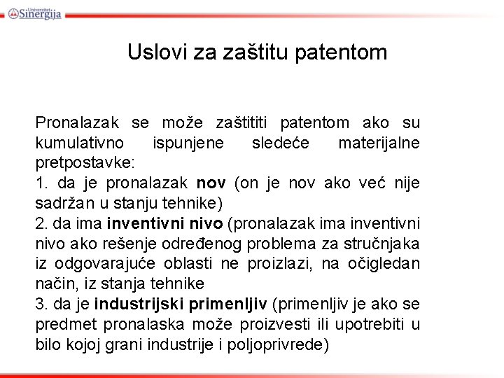 Uslovi za zaštitu patentom Pronalazak se može zaštititi patentom ako su kumulativno ispunjene sledeće