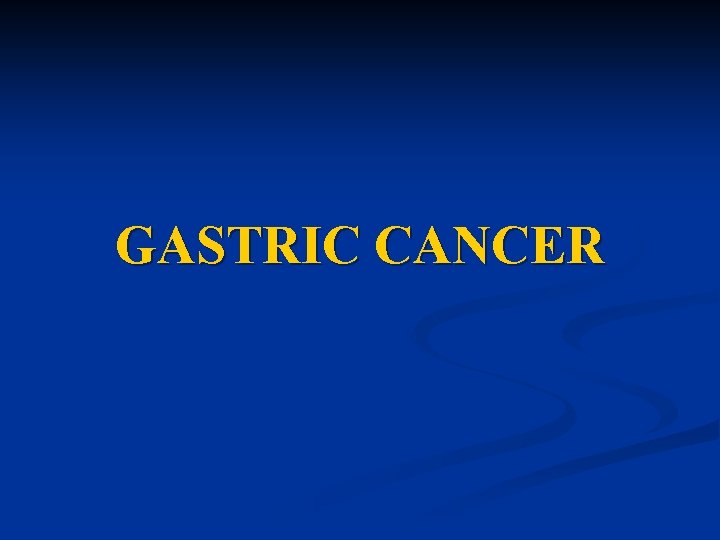 GASTRIC CANCER 
