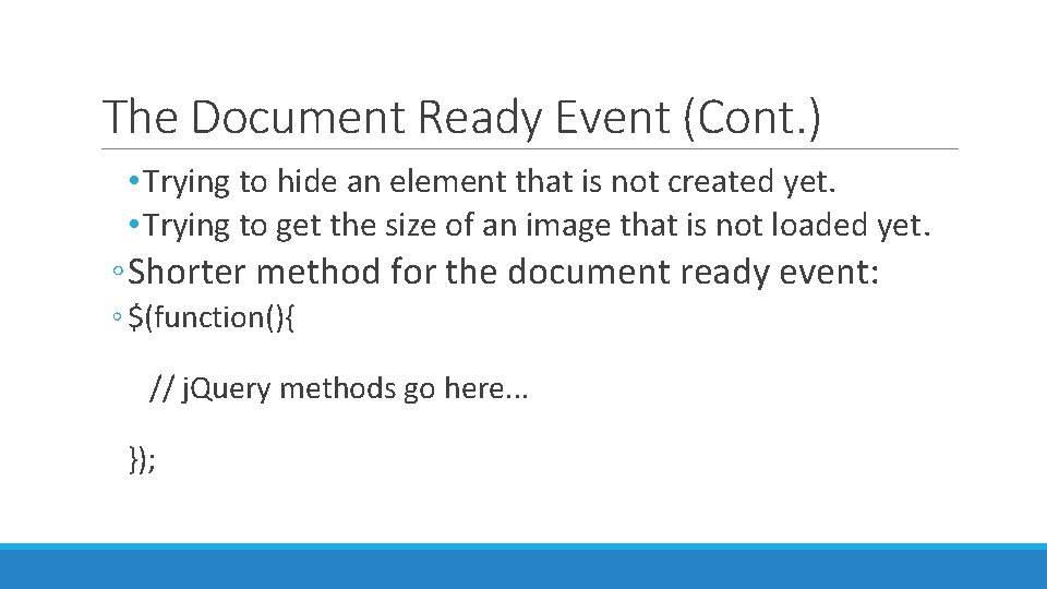 The Document Ready Event (Cont. ) • Trying to hide an element that is