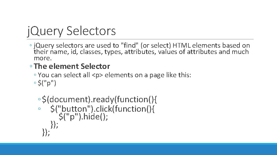 j. Query Selectors ◦ j. Query selectors are used to "find" (or select) HTML