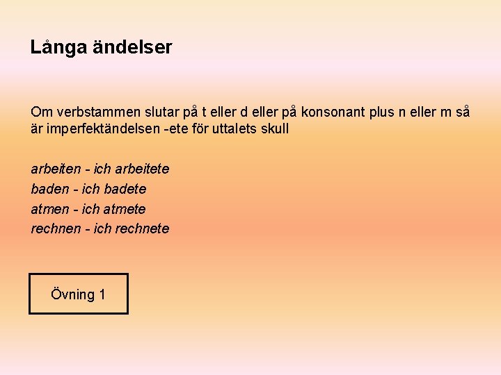 Långa ändelser Om verbstammen slutar på t eller d eller på konsonant plus n