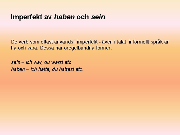 Imperfekt av haben och sein De verb som oftast används i imperfekt - även