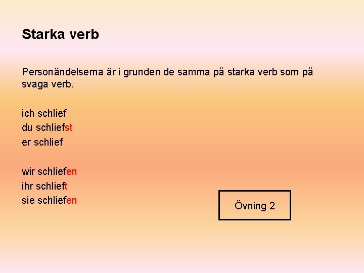 Starka verb Personändelserna är i grunden de samma på starka verb som på svaga