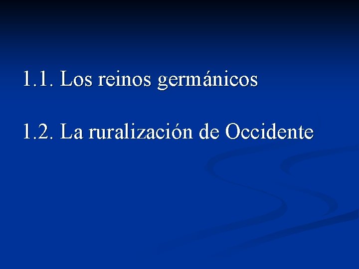 1. 1. Los reinos germánicos 1. 2. La ruralización de Occidente 