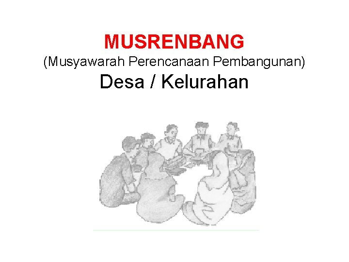 MUSRENBANG (Musyawarah Perencanaan Pembangunan) Desa / Kelurahan 