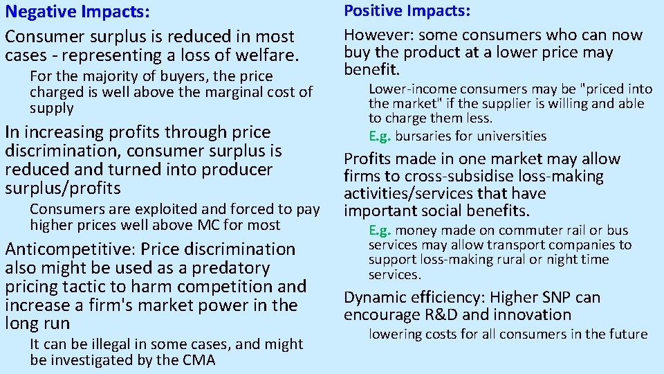 Negative Impacts: Consumer surplus is reduced in most cases - representing a loss of