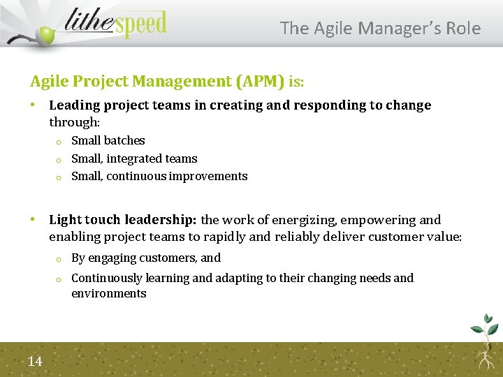 The Agile Manager’s Role Agile Project Management (APM) is: • Leading project teams in