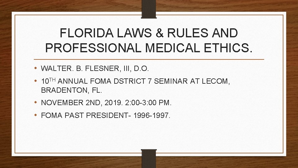 FLORIDA LAWS & RULES AND PROFESSIONAL MEDICAL ETHICS. • WALTER. B. FLESNER, III, D.