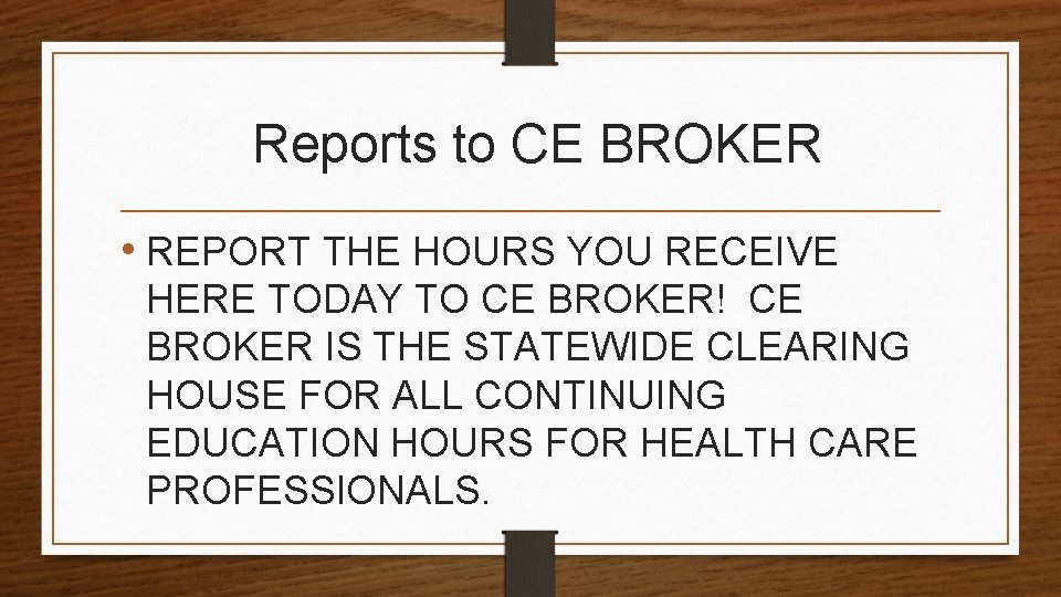 Reports to CE BROKER • REPORT THE HOURS YOU RECEIVE HERE TODAY TO CE