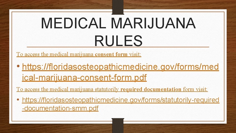 MEDICAL MARIJUANA RULES To access the medical marijuana consent form visit: • https: //floridasosteopathicmedicine.