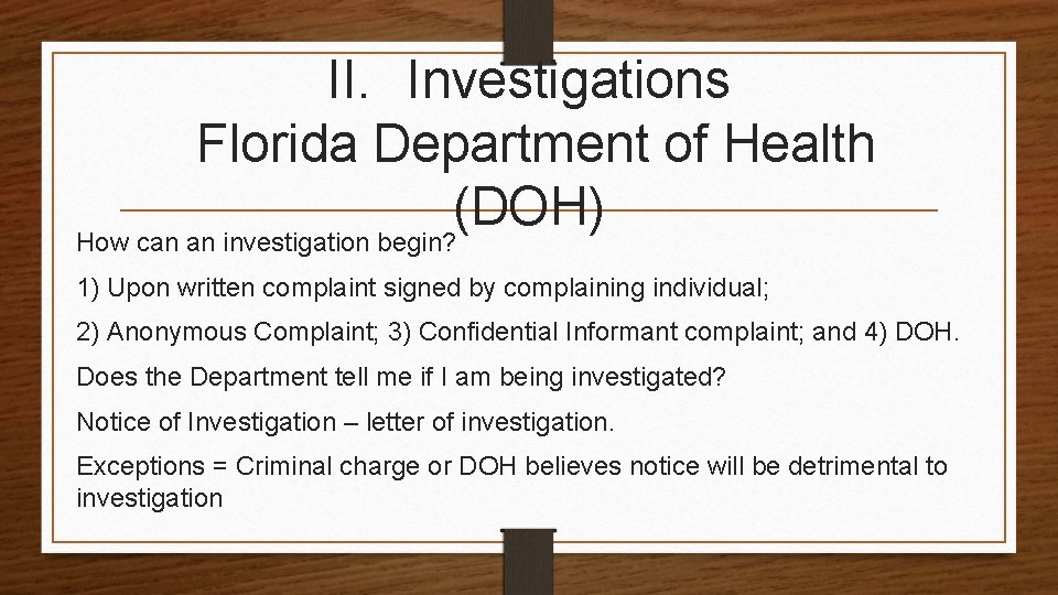 II. Investigations Florida Department of Health (DOH) How can an investigation begin? 1) Upon