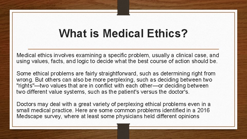 What is Medical Ethics? Medical ethics involves examining a specific problem, usually a clinical
