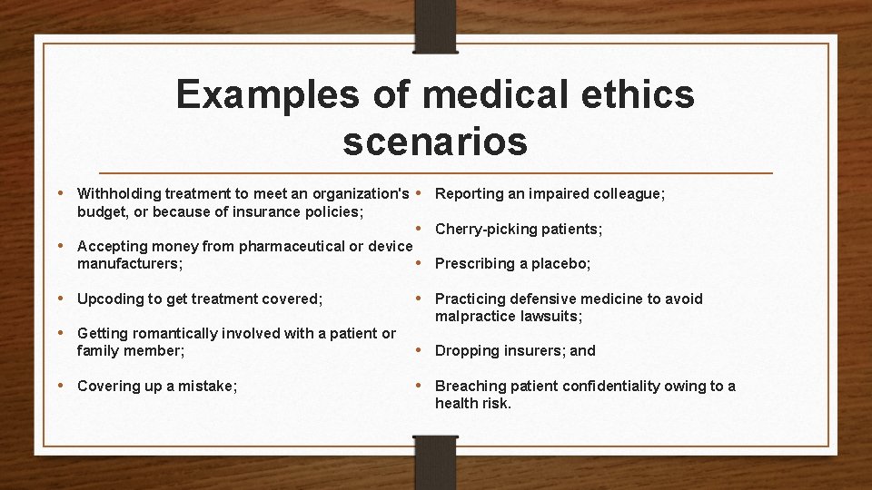Examples of medical ethics scenarios • Withholding treatment to meet an organization's • Reporting