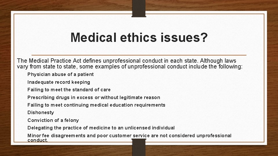 Medical ethics issues? The Medical Practice Act defines unprofessional conduct in each state. Although
