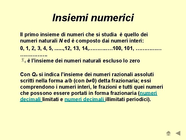 Insiemi numerici Il primo insieme di numeri che si studia è quello dei numeri