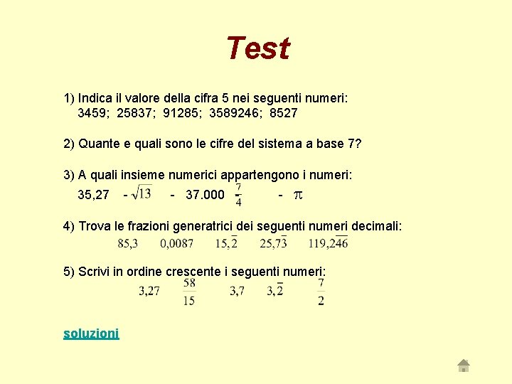 Test 1) Indica il valore della cifra 5 nei seguenti numeri: 3459; 25837; 91285;