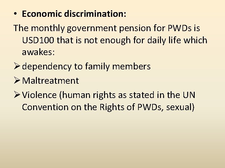  • Economic discrimination: The monthly government pension for PWDs is USD 100 that