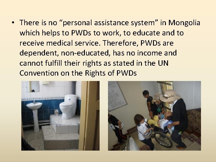  • There is no “personal assistance system” in Mongolia which helps to PWDs