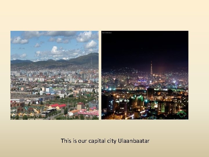 This is our capital city Ulaanbaatar 