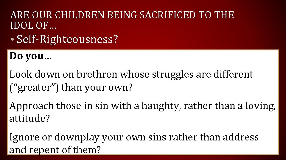 ARE OUR CHILDREN BEING SACRIFICED TO THE IDOL OF… • Self-Righteousness? Do you… Look ARE OUR CHILDREN BEING SACRIFICED TO THE IDOL OF… • Self-Righteousness? Do you… Look