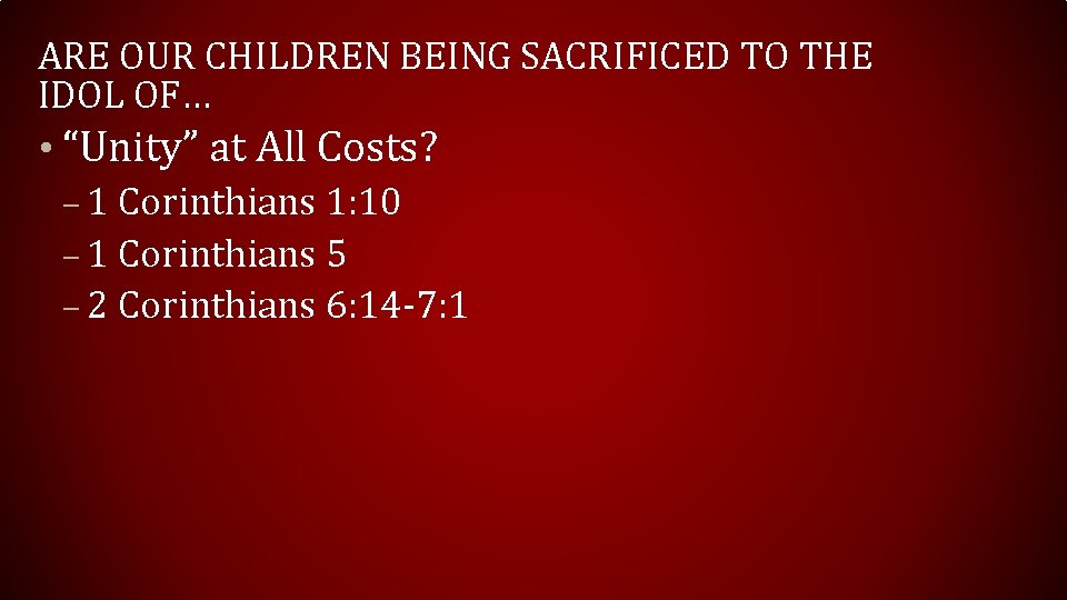 ARE OUR CHILDREN BEING SACRIFICED TO THE IDOL OF… • “Unity” at All Costs? ARE OUR CHILDREN BEING SACRIFICED TO THE IDOL OF… • “Unity” at All Costs?