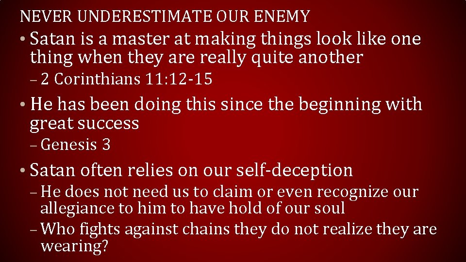 NEVER UNDERESTIMATE OUR ENEMY • Satan is a master at making things look like NEVER UNDERESTIMATE OUR ENEMY • Satan is a master at making things look like