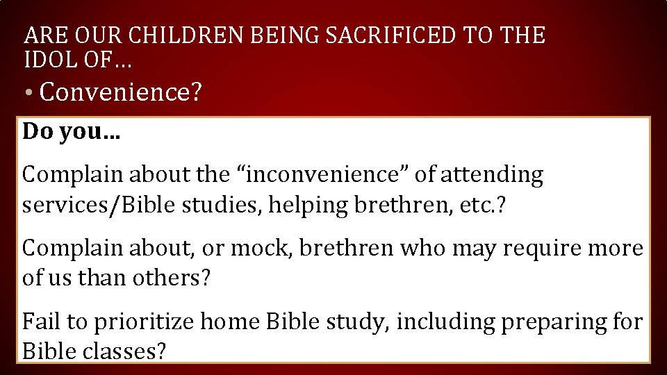 ARE OUR CHILDREN BEING SACRIFICED TO THE IDOL OF… • Convenience? Do you… Complain ARE OUR CHILDREN BEING SACRIFICED TO THE IDOL OF… • Convenience? Do you… Complain
